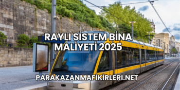 Raylı Sistem Bina Maliyeti 2025