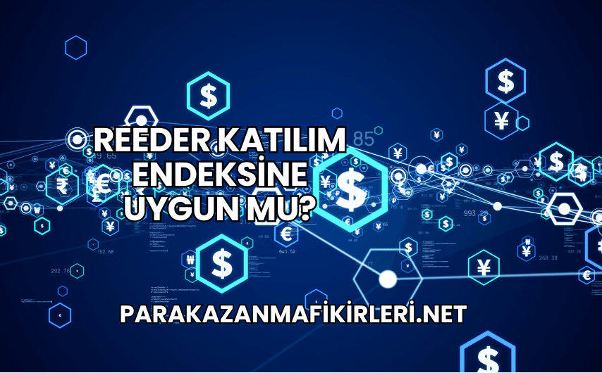Reeder Katılım Endeksine Uygun mu?