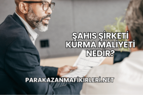 Şahıs Şirketi Kurma Maliyeti Nedir?