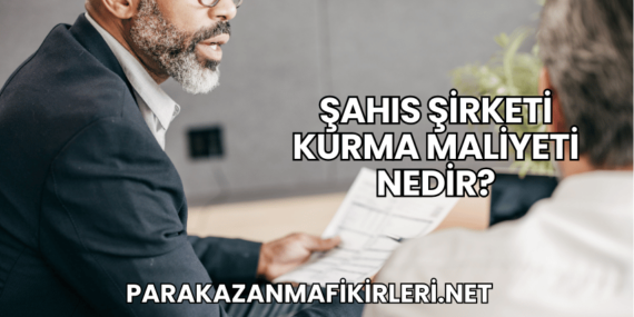 Şahıs Şirketi Kurma Maliyeti Nedir?