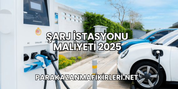 Şarj İstasyonu Maliyeti 2025
