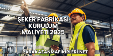 Şeker Fabrikası Kurulum Maliyeti 2025