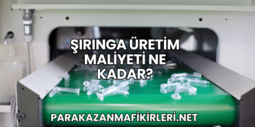 Şırınga Üretim Maliyeti Ne Kadar?