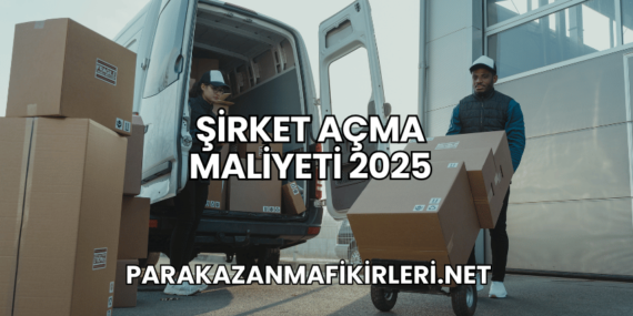 Şirket Açma Maliyeti 2025