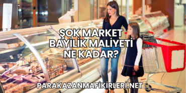 Şok Market Bayilik Maliyeti Ne Kadar?