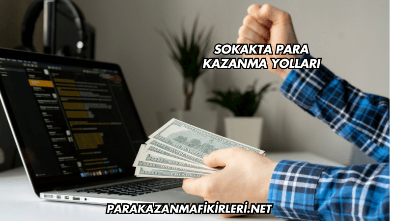 Sokakta Para Kazanma Yolları