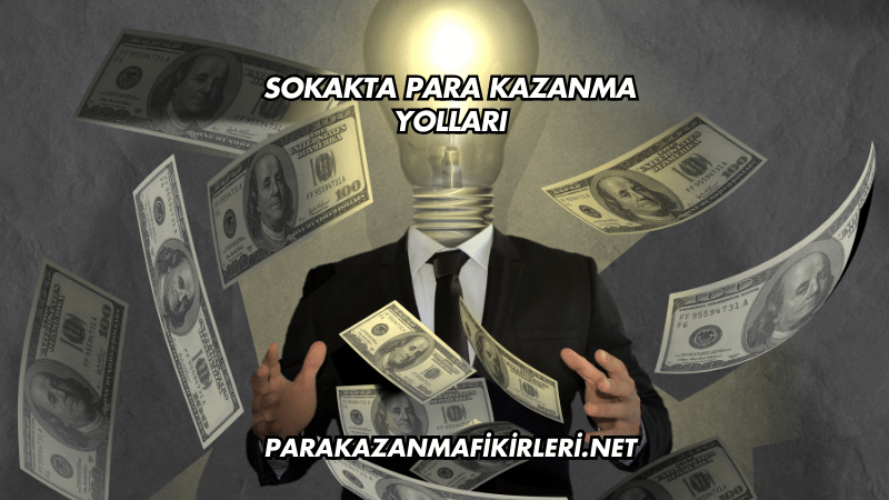 Sokakta Para Kazanma Yolları