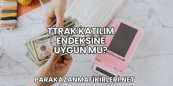 TTRAK Katılım Endeksine Uygun mu?