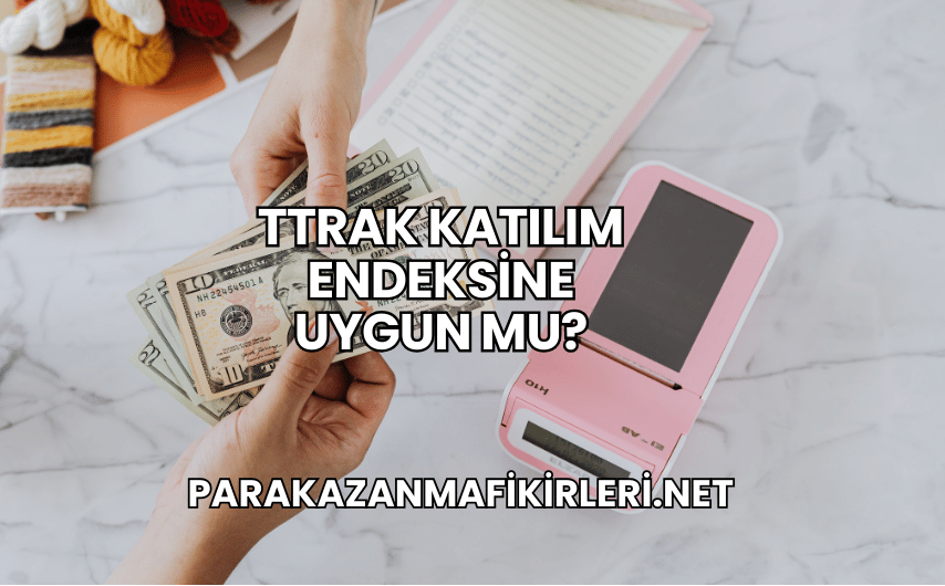 TTRAK Katılım Endeksine Uygun mu?