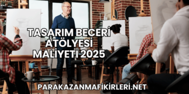 Tasarım Beceri Atölyesi Maliyeti 2025