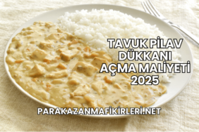 Tavuk Pilav Dükkanı Açma Maliyeti 2025