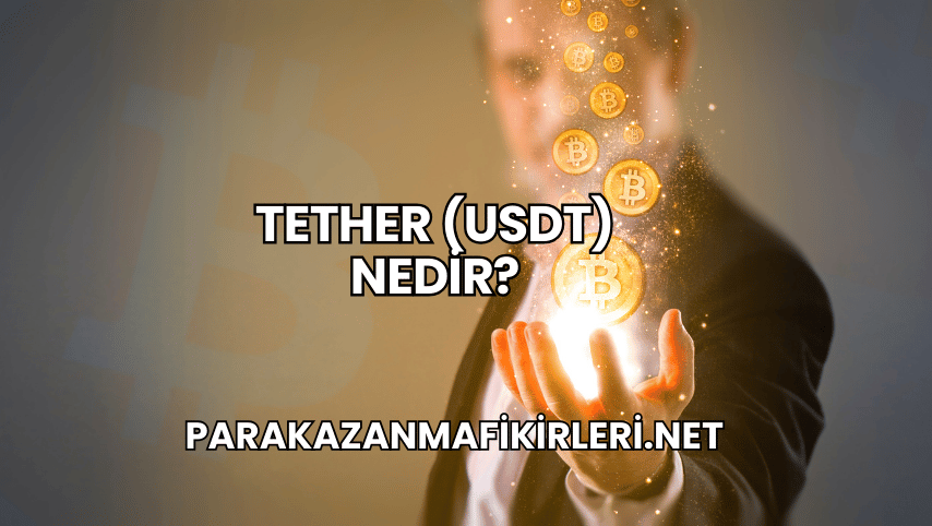 Tether (USDT) Nedir?