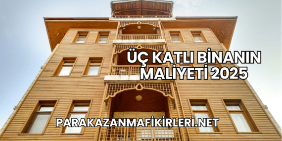 Üç Katlı Binanın Maliyeti 2025