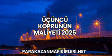 Üçüncü Köprünün Maliyeti 2025