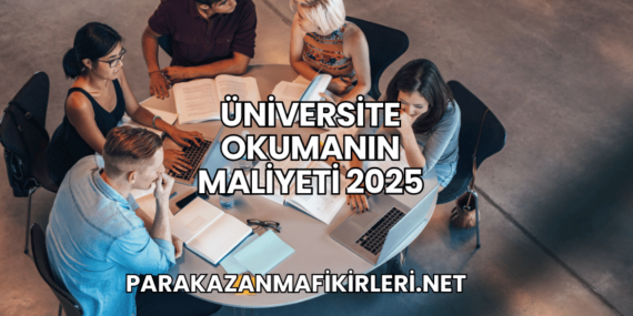Üniversite Okumanın Maliyeti 2025