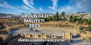 Ürdün Gezi Maliyeti 2025
