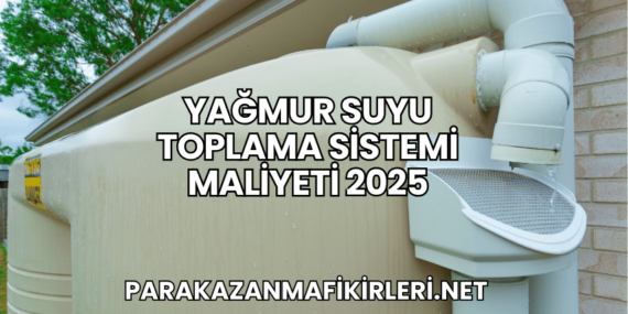 Yağmur Suyu Toplama Sistemi Maliyeti 2025