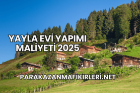 Yayla Evi Yapımı Maliyeti 2025
