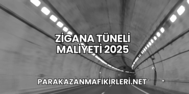 Zigana Tüneli Maliyeti 2025