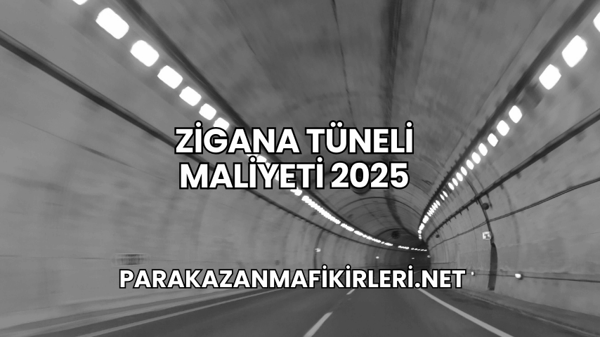 Zigana Tüneli Maliyeti 2025