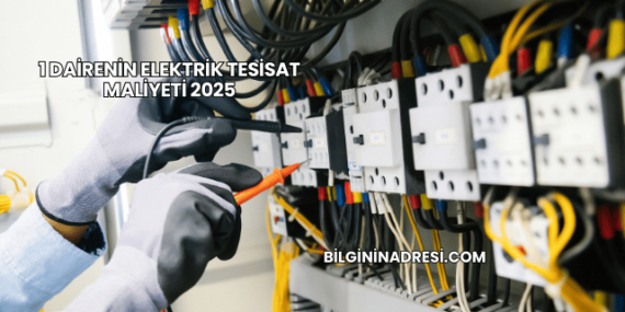 1 Dairenin Elektrik Tesisat Maliyeti 2025