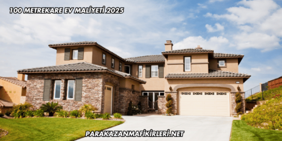 100 Metrekare Ev Maliyeti 2025