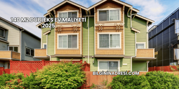 140 m2 Dubleks Ev Maliyeti 2025