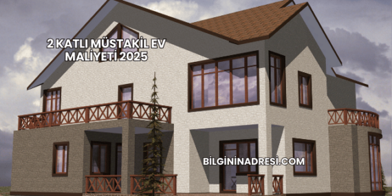 2 Katlı Müstakil Ev Maliyeti 2025