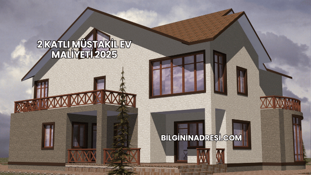 2 Katlı Müstakil Ev Maliyeti 2025