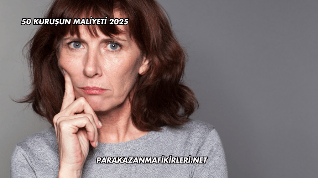 50 Kuruşun Maliyeti 2025