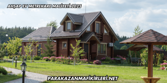 Ahşap Ev Metrekare Maliyeti 2025