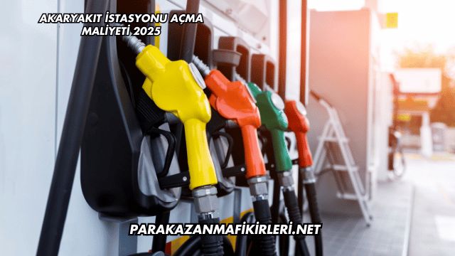 Akaryakıt İstasyonu Açma Maliyeti 2025