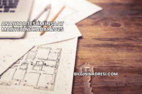 Anahtar Teslim İnşaat Maliyeti Ne Kadar 2025