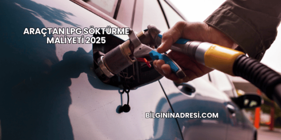 Araçtan LPG Söktürme Maliyeti 2025