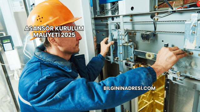 Asansör Kurulum Maliyeti 2025