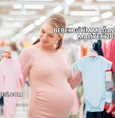 Bebek Giyim Mağazası Açma Maliyeti 2025