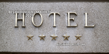 Beş Yıldızlı Otel Maliyeti 2025
