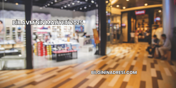 Bir AVM’nin Maliyeti 2025