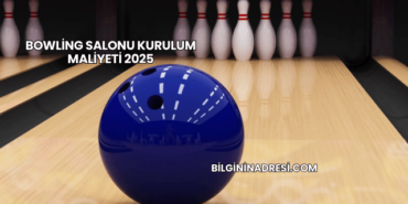 Bowling Salonu Kurulum Maliyeti 2025