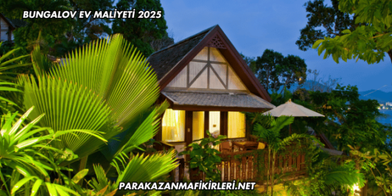 Bungalov Ev Maliyeti 2025