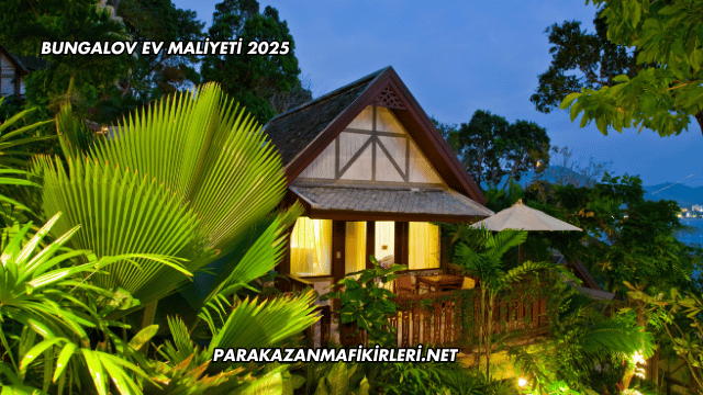 Bungalov Ev Maliyeti 2025