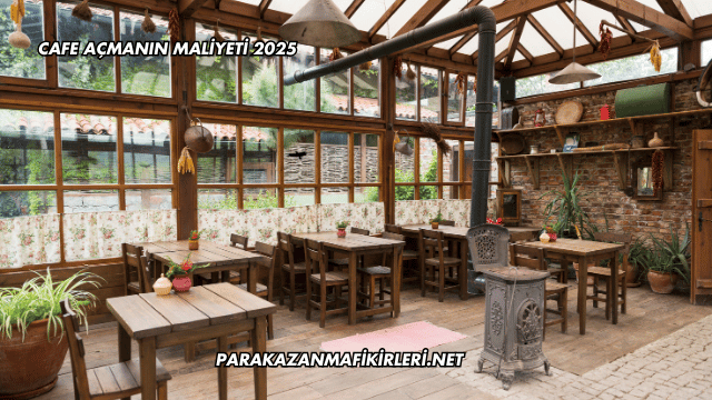 Cafe Açmanın Maliyeti 2025