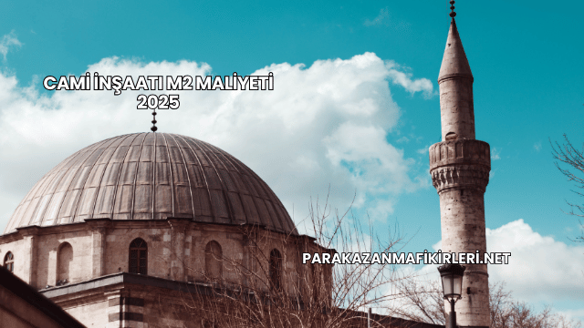 Cami İnşaatı m2 Maliyeti 2025