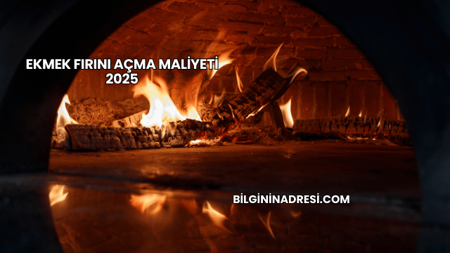 Ekmek Fırını Açma Maliyeti 2025