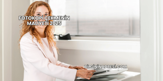 Fotokopi Çekmenin Maliyeti 2025