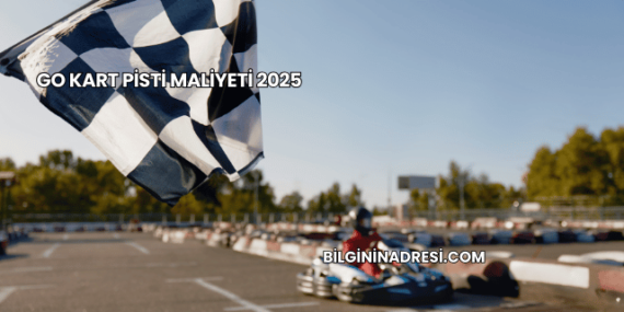 Go Kart Pisti Maliyeti 2025