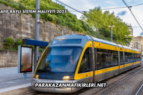 Hafif Raylı Sistem Maliyeti 2025