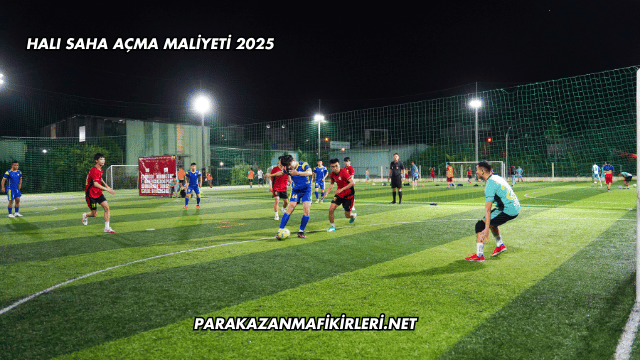 Halı Saha Açma Maliyeti 2025