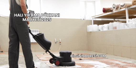 Halı Yıkama Dükkanı Maliyeti 2025