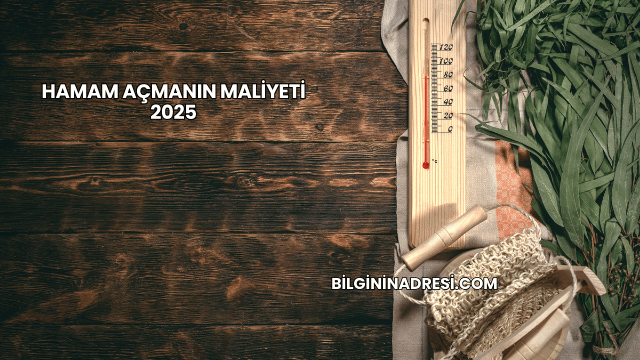 Hamam Açmanın Maliyeti 2025